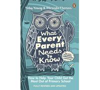 What Every Parent Needs to Know: How to Help Your Child Get the Most Out of Primary School