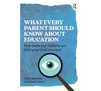 What Every Parent Should Know About Education: How knowing the evidence can help your child succeed (Practical Teaching)