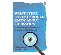 What Every Parent Should Know About Education : How knowing the facts can help your child succeed
