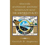 What Every Seventh-day Adventist Should Know about The Shepherd’s Rod: Volume 1