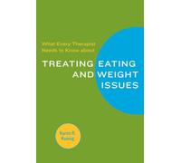 What Every Therapist Needs to Know About Treating Food and Weight Issues (Norton Professional Books) (Norton Professional Books (Paperback))