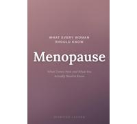 What Every Woman Should Know: Menopause: What Comes Next and What You Actually Need to Know