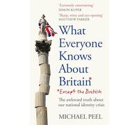What Everyone Knows About Britain* (*Except The British)