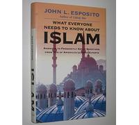 What Everyone Needs to Know About Islam: Answers to Frequently Asked Questions, From One of the America's Leading Experts