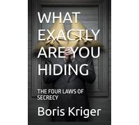 WHAT EXACTLY ARE YOU HIDING: THE FOUR LAWS OF SECRECY (Philosophical Questions)