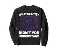 What Exactly Didn’t You Understand Funny Physics Math Joke Sweatshirt