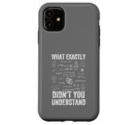 What Exactly Didn't You Understand, mathematics Case for iPhone 11