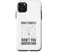 What Exactly Didn't You Understand, mathematics Case for iPhone 11 Pro Max