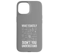 What Exactly Didn't You Understand, mathematics Case for iPhone 15