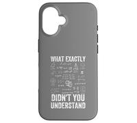 What Exactly Didn't You Understand, mathematics Case for iPhone 16