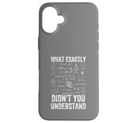 What Exactly Didn't You Understand, mathematics Case for iPhone 16 Plus
