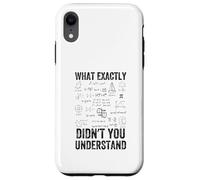 What Exactly Didn't You Understand, mathematics Case for iPhone XR