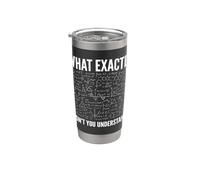 What Exactly Didn't You Understand Physics Equations Science Stainless Steel Insulated Tumbler