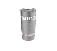 What Exactly Didn't You Understand Physics Equations Science Stainless Steel Insulated Tumbler