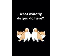 What exactly do you do here?: A 6" x 9" softcover journal with 120 lined pages
