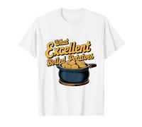 What Excellent Boiled Potatoes T-Shirt