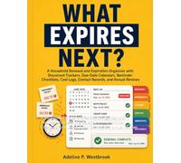What Expires Next?: A Household Renewal and Expiration Organizer with Document Trackers, Due-Date Calendars, Reminder Checklists, Cost Logs, Contact Records, and Annual Reviews