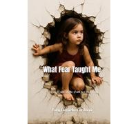 What Fear Taught Me: Fear as a Guide on the Path to Overcoming