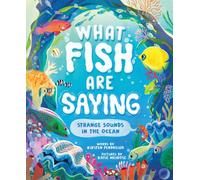 What Fish Are Saying : Strange Sounds in the Ocean