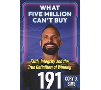 What Five Million Can't Buy: Faith, Integrity, and the True Definition of Winning