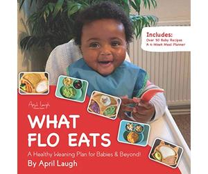 What Flo Eats: A Healthy Weaning Plan for Babies & Beyond!: 1 (Growing With Flo)