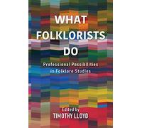What Folklorists Do: Professional Possibilities in Folklore Studies