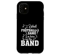 What Football Game I'm Here To See The Marching Band Funny Case for iPhone 11