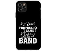 What Football Game I'm Here To See The Marching Band Funny Case for iPhone 11 Pro Max