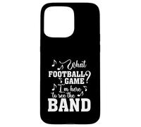 What Football Game I'm Here To See The Marching Band Funny Case for iPhone 15 Pro Max