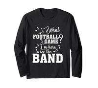 What Football Game I'm Here to See The Marching Band Funny Long Sleeve T-Shirt