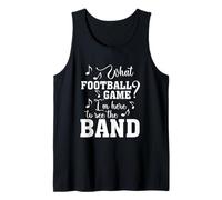 What Football Game I'm Here to See The Marching Band Funny Tank Top
