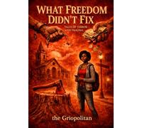 What Freedom Didn't Fix: Tales of Terror & Trauma