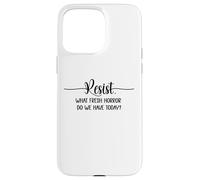 What Fresh Horror Do We Have Today Resist Fascism Protest Case for iPhone 15 Pro Max