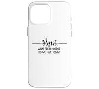 What Fresh Horror Do We Have Today Resist Fascism Protest Case for iPhone 16 Pro Max