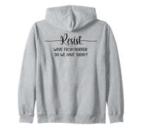 What Fresh Horror Do We Have Today Resist Fascism Protest Zip Hoodie