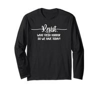 What Fresh Horror Do We Have Today Sign Fight Fascism Resist Long Sleeve T-Shirt