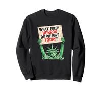 What Fresh Horror Today Statue of Liberty Protest Sign Sweatshirt