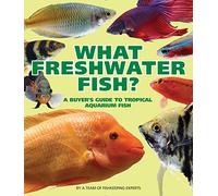 What Freshwater Fish?: A Buyer's Guide to Tropical Aquarium Fish