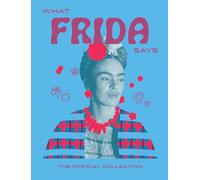 What Frida Says: The Official Collection (Words of Wisdom)