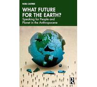 What Future For the Earth?: Speaking for People and Planet in the Anthropocene