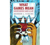 What Games Mean : Understanding Games as Art