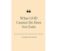 What GOD Cannot Do Does Not Exist - Journal Notebook