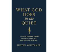 WHAT GOD DOES IN THE QUIET: A 30-Day Journey Toward Stillness, Presence, and Spiritual Renewal