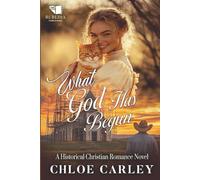 What God Has Begun: A Christian Historical Romance Book
