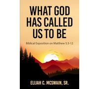 What God Has Called Us To Be: Biblical Exposition on Matthew 5:3-12