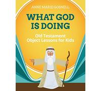 What God Is Doing: Old Testament Object Lessons for Kids