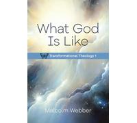 What God is Like: Transformational Theology 1