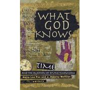 What God Knows: Time and the Question of Divine Knowledge