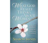 What God Really Thinks About Women: Finding Your Significance Through the Women Jesus Encountered