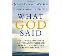 What God Said: The 25 Core Messages of Conversations With God That Will Change Your Life and the World